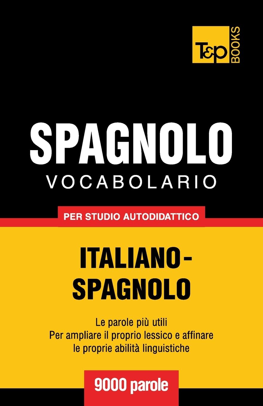 Vocabolario Italiano-Spagnolo per studio autodidattico - 9000 parole (Italian Collection, Band 259) Foreign Languages ​​& Dictionaries