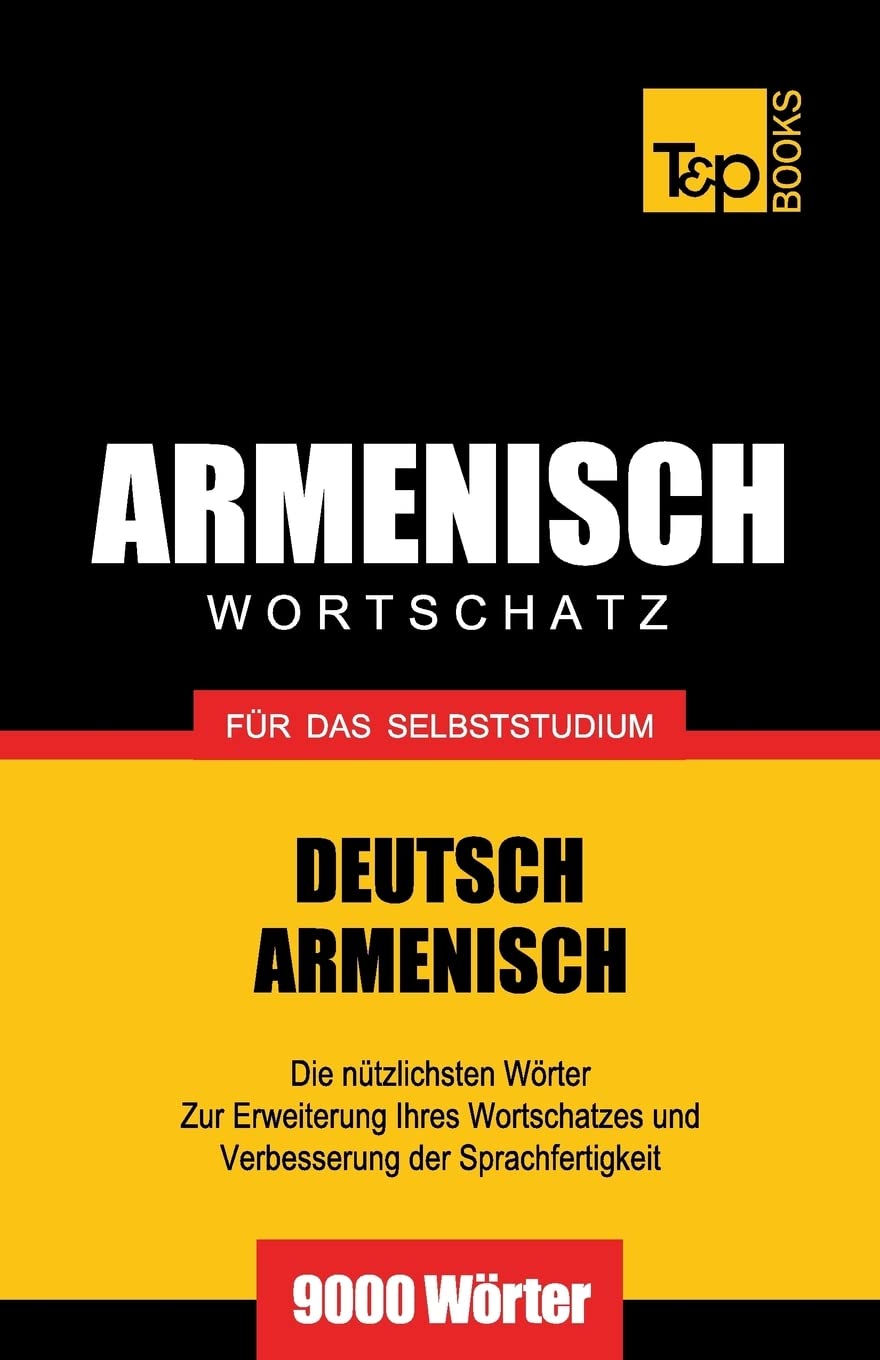 Armenischer Wortschatz für das Selbststudium - 9000 Wörter (German Collection, Band 35) General education