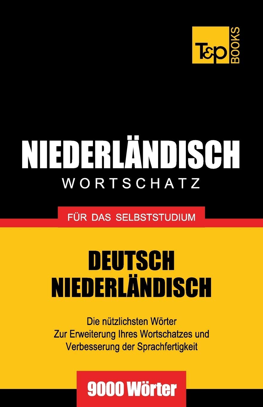 Niederländischer Wortschatz für das Selbststudium - 9000 Wörter (German Collection, Band 197) General education