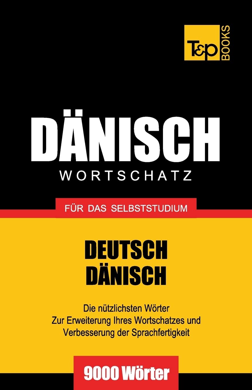 Dänischer Wortschatz für das Selbststudium - 9000 Wörter (German Collection, Band 69) General education