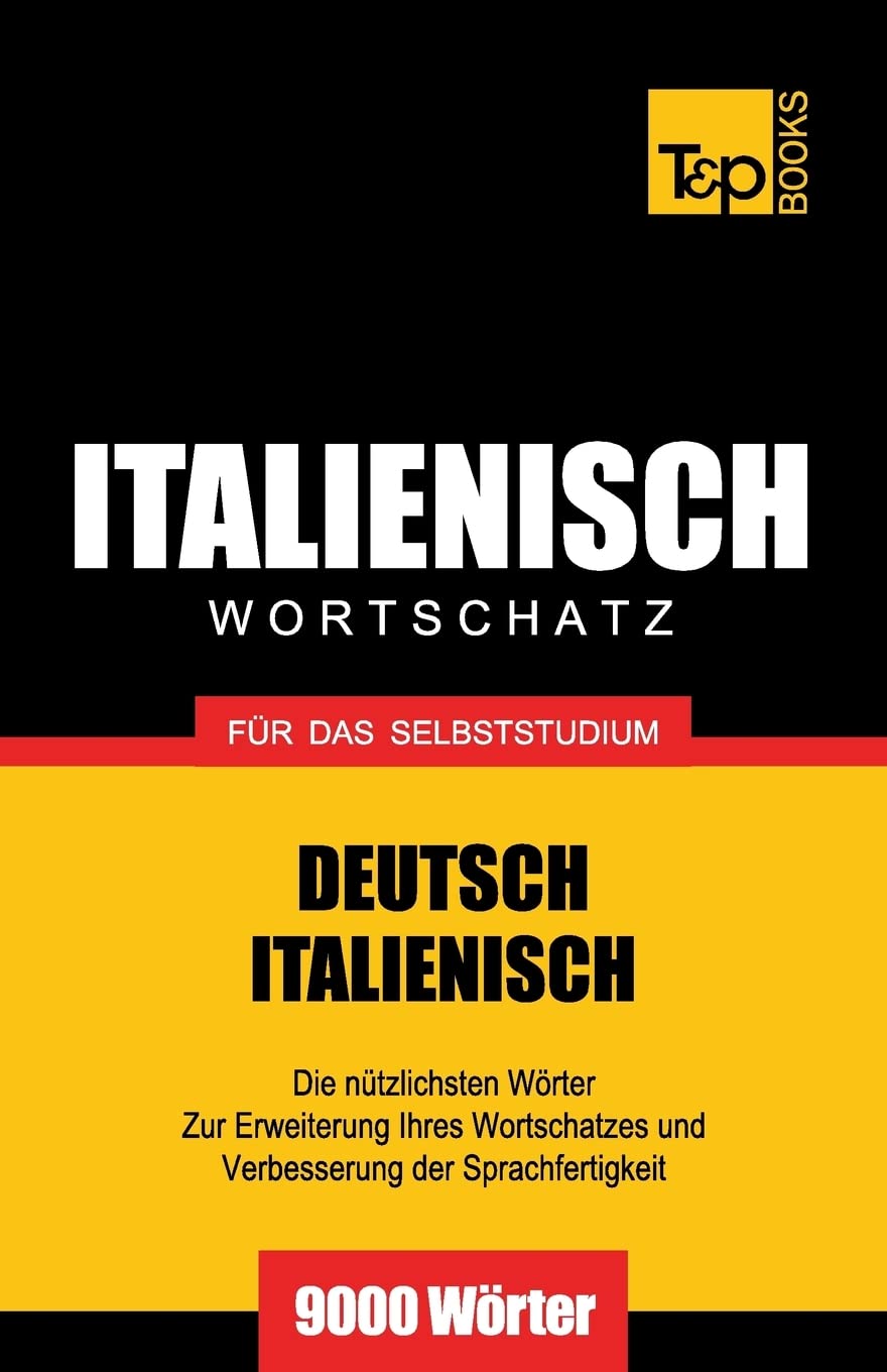 Italienischer Wortschatz für das Selbststudium - 9000 Wörter (German Collection, Band 144) Foreign Languages ​​& Dictionaries