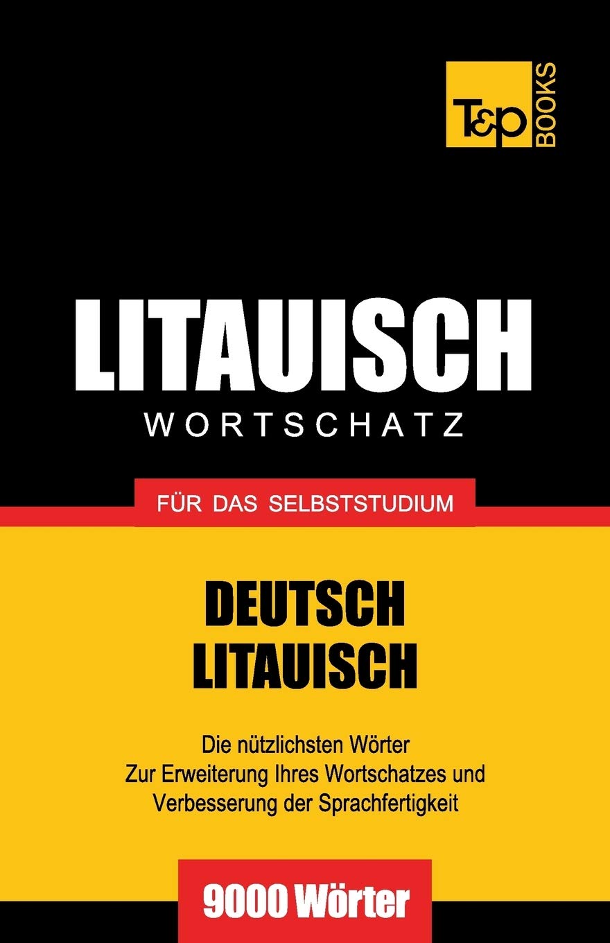 Litauischer Wortschatz für das Selbststudium - 9000 Wörter (German Collection, Band 183) General education