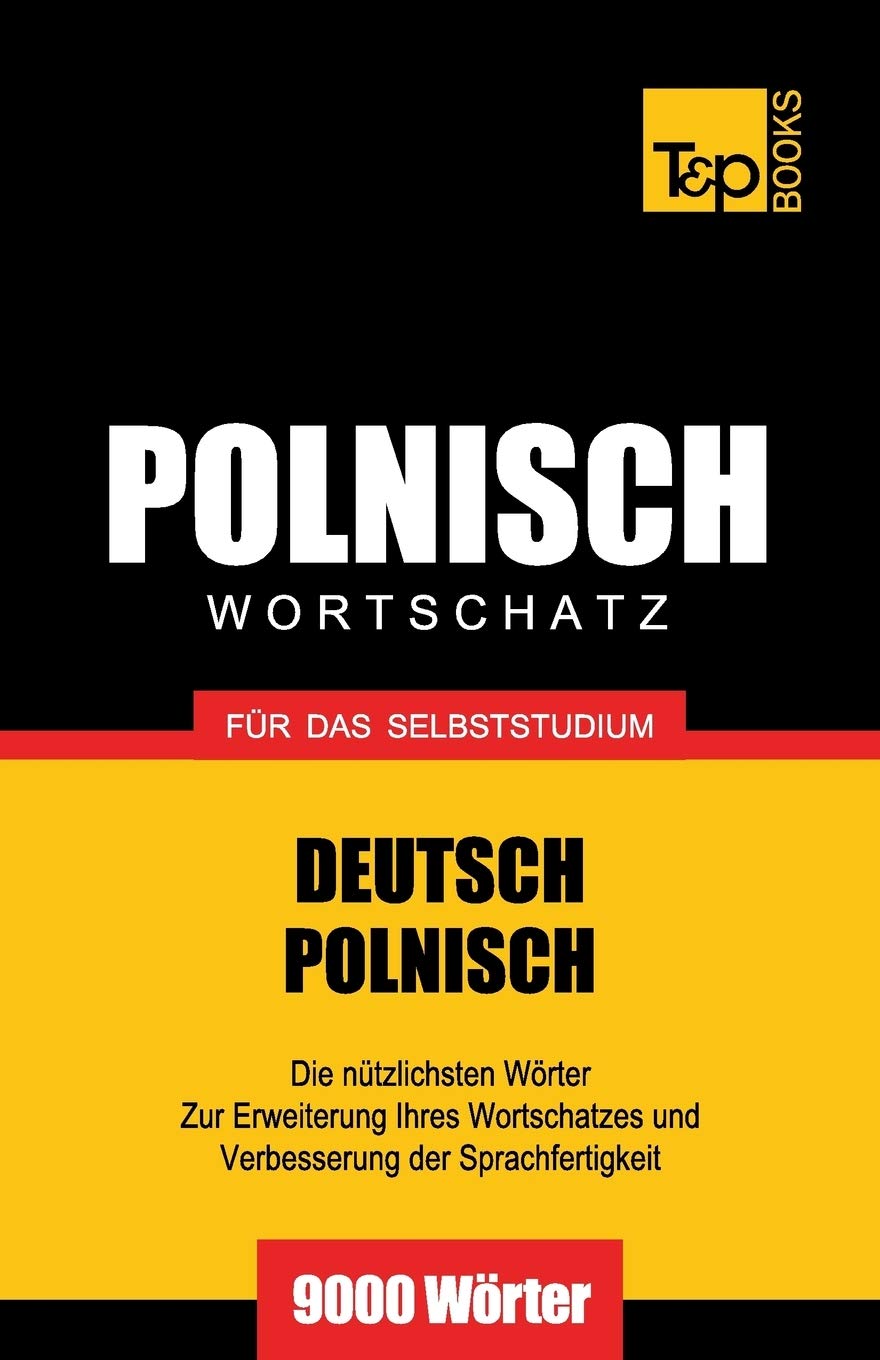 Polnischer Wortschatz für das Selbststudium - 9000 Wörter (German Collection, Band 215) General education