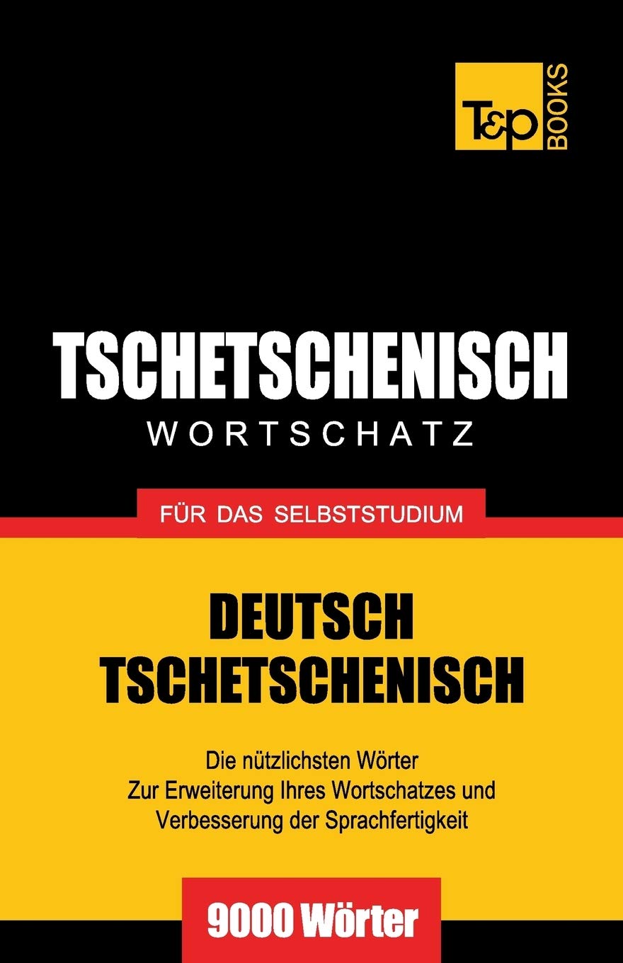 Tschetschenischer Wortschatz für das Selbststudium - 9000 Wörter (German Collection, Band 286) General education