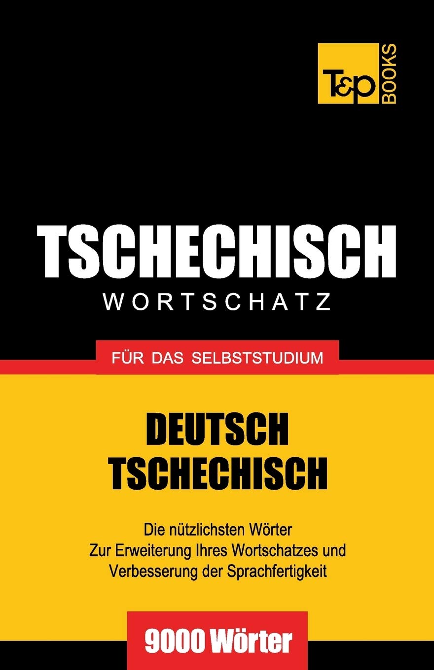 Tschechischer Wortschatz für das Selbststudium - 9000 Wörter (German Collection, Band 279) General education