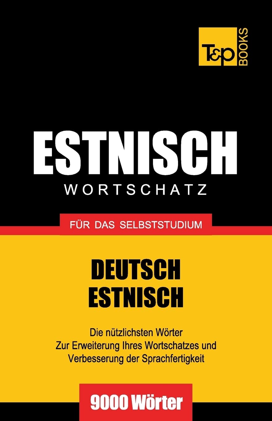 Estnischer Wortschatz für das Selbststudium - 9000 Wörter (German Collection, Band 87) General education