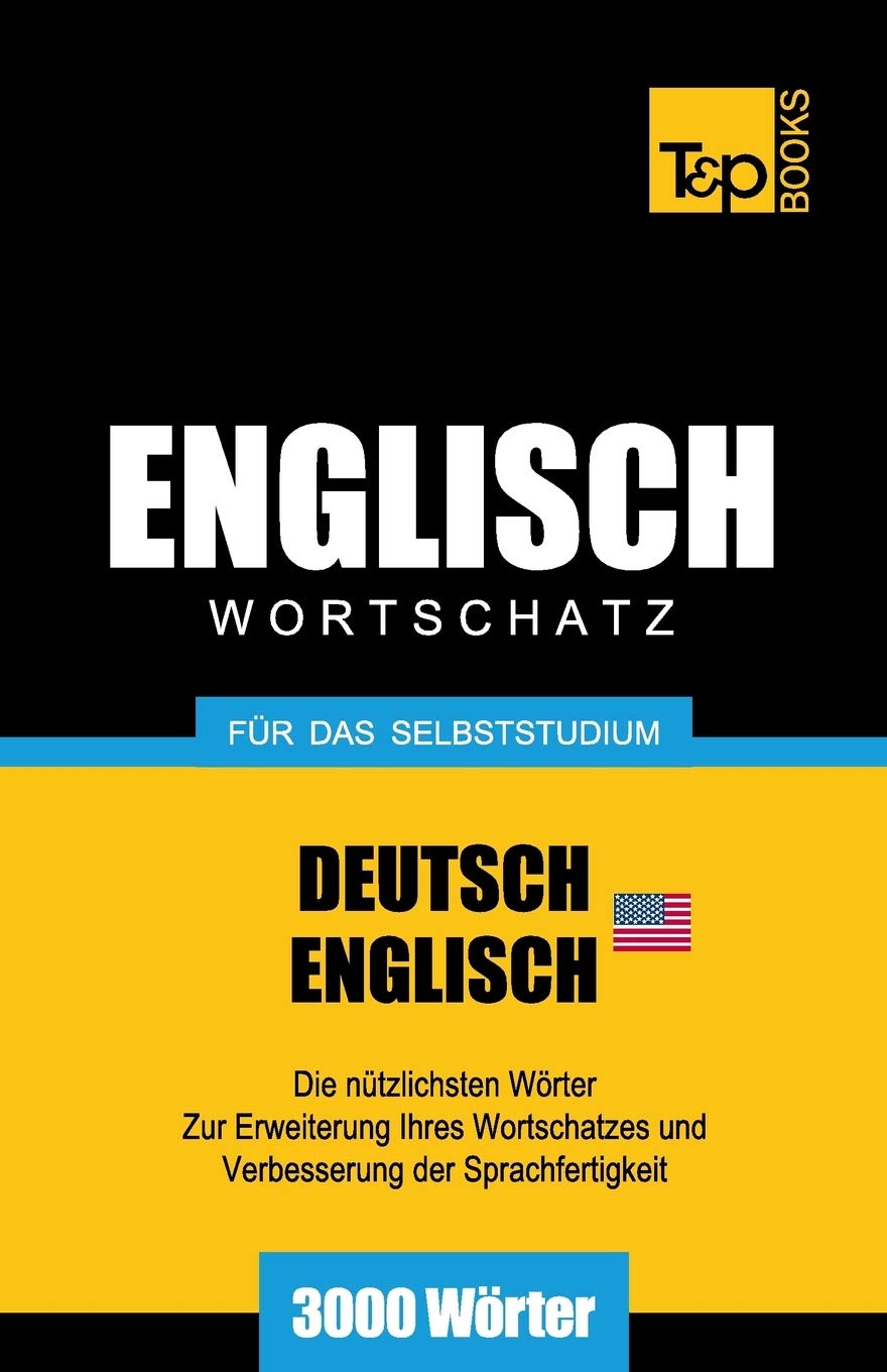 Englischer Wortschatz (AM) für das Selbststudium - 3000 Wörter (German Collection, Band 73) Foreign Languages ​​& Dictionaries