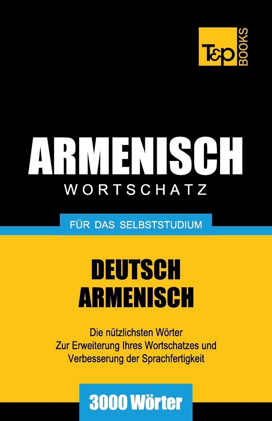 Armenischer Wortschatz für das Selbststudium - 3000 Wörter (German Collection, Band 32) General education