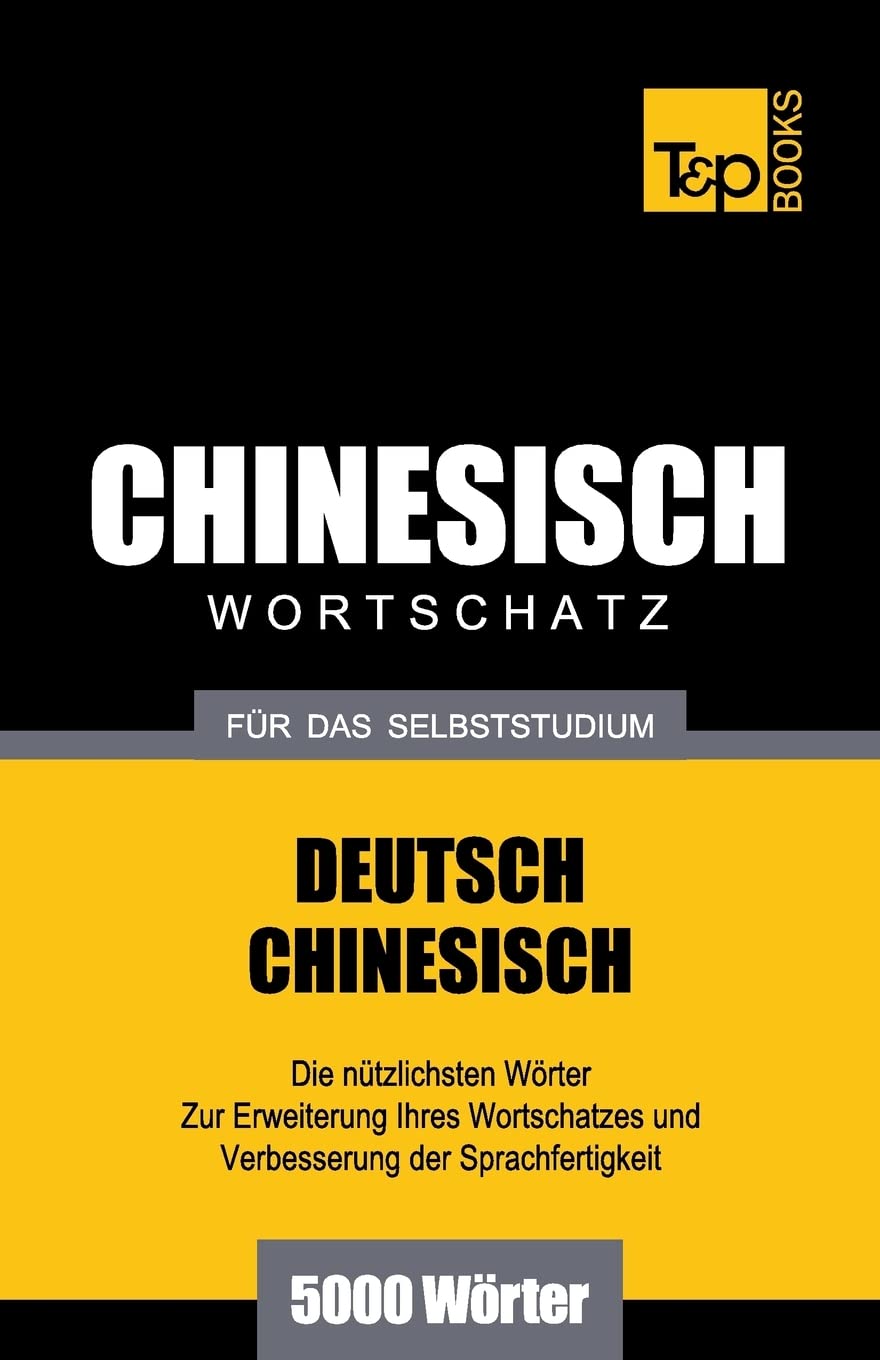 Chinesischer Wortschatz für das Selbststudium - 5000 Wörter (German Collection, Band 59) Foreign Languages ​​& Dictionaries