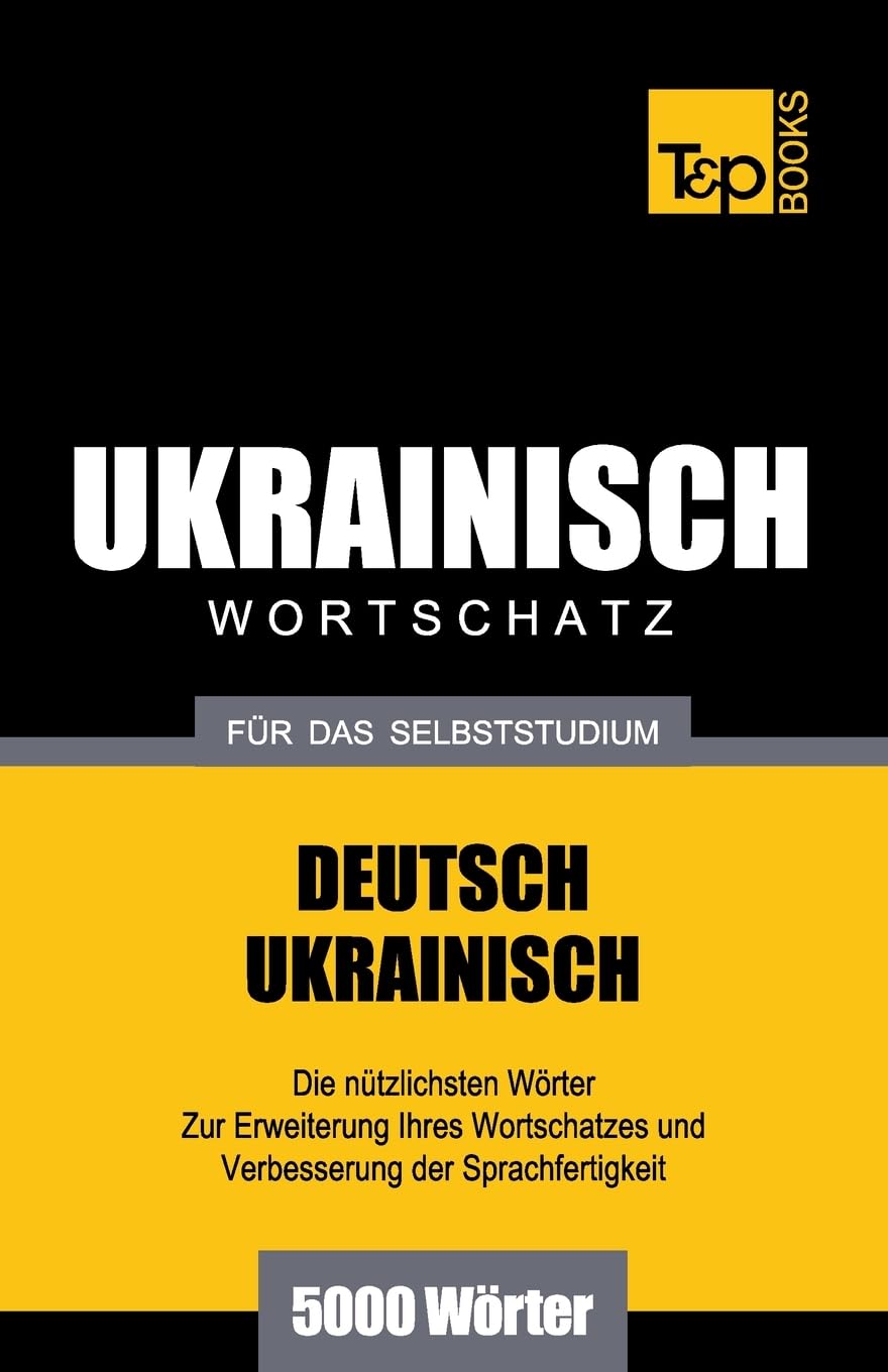 Ukrainischer Wortschatz für das Selbststudium - 5000 Wörter (German Collection, Band 295) General education
