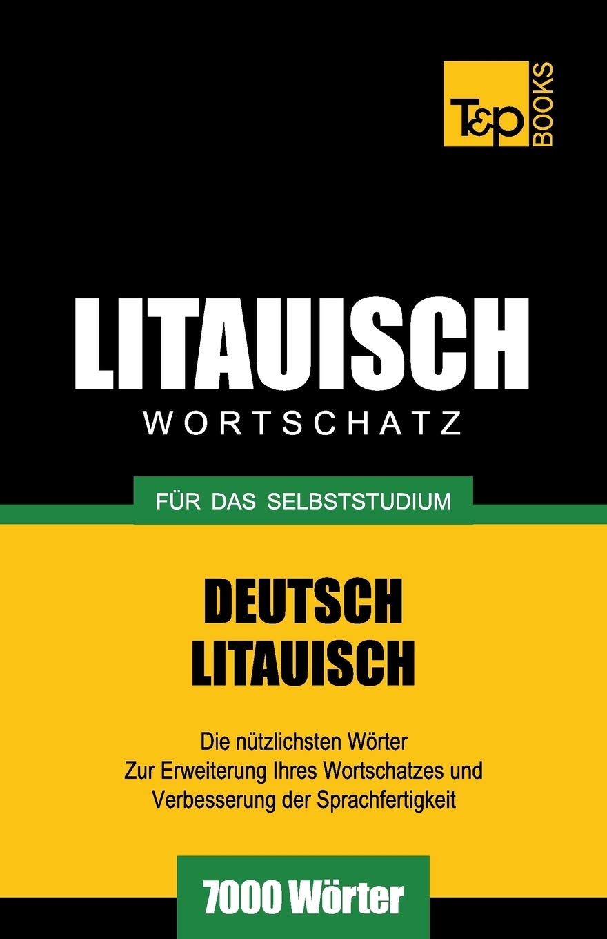 Litauischer Wortschatz für das Selbststudium - 7000 Wörter (German Collection, Band 182) General education