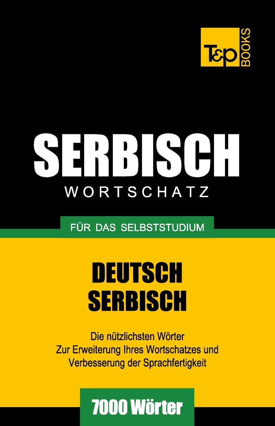 Serbischer Wortschatz für das Selbststudium - 7000 Wörter (German Collection, Band 252) General education