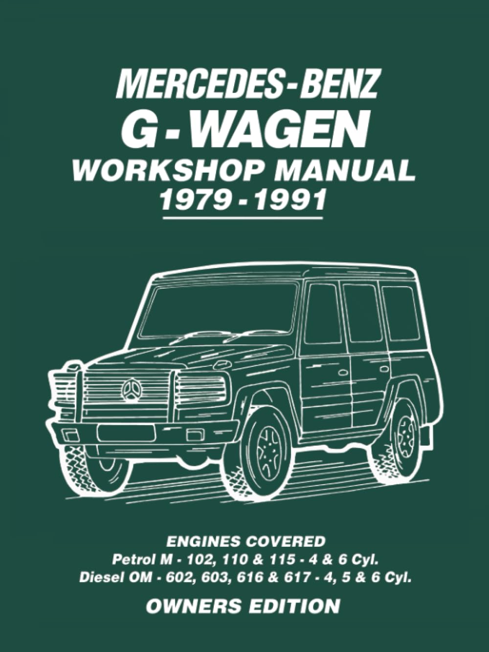 Mercedes-Benz G-Wagen Workshop Manual 1979-1991: Owners Workshop Manual: Engines Covered: Petrol M- 102, 110 & 115 4 & 6 Cyl. Diesel OM602, 603, 616 & 617 - 4, 5 & 6 Cyl Leisure, Home & Garden