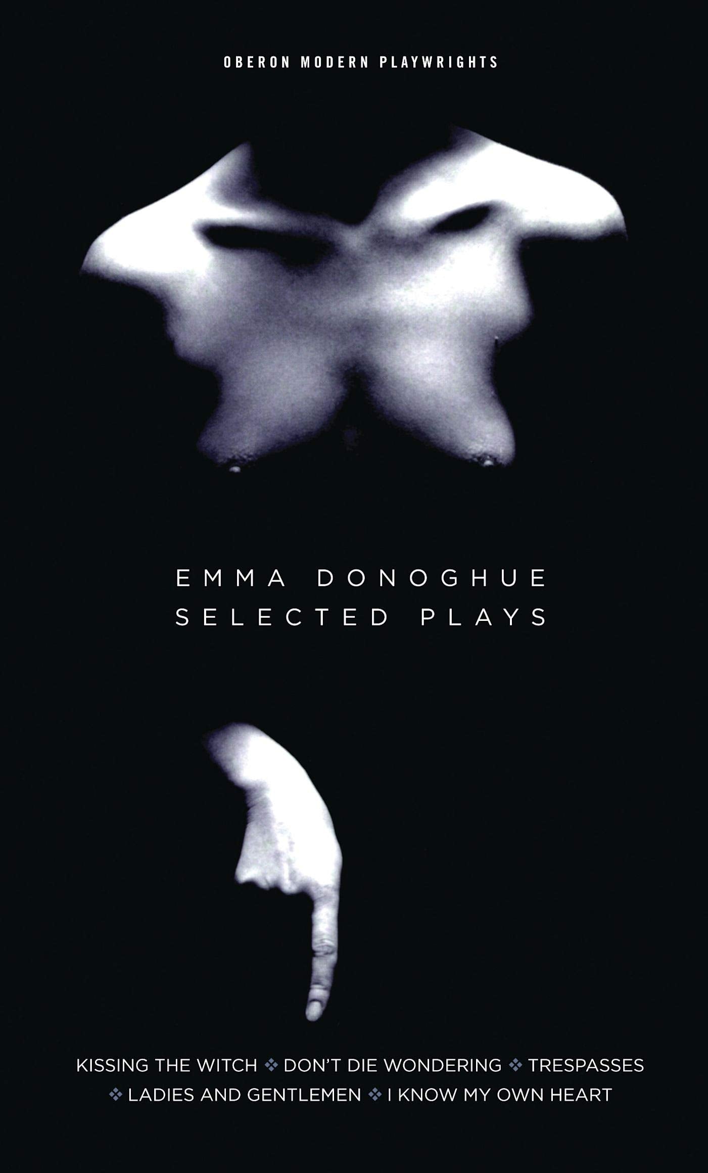Emma Donoghue: Selected Plays: Kissing the Witch; Don't Die Wondering; Trespasses; Ladies and Gentlemen; I Know My Own Heart (Oberon Modern Playwrights) LGBTQ+
