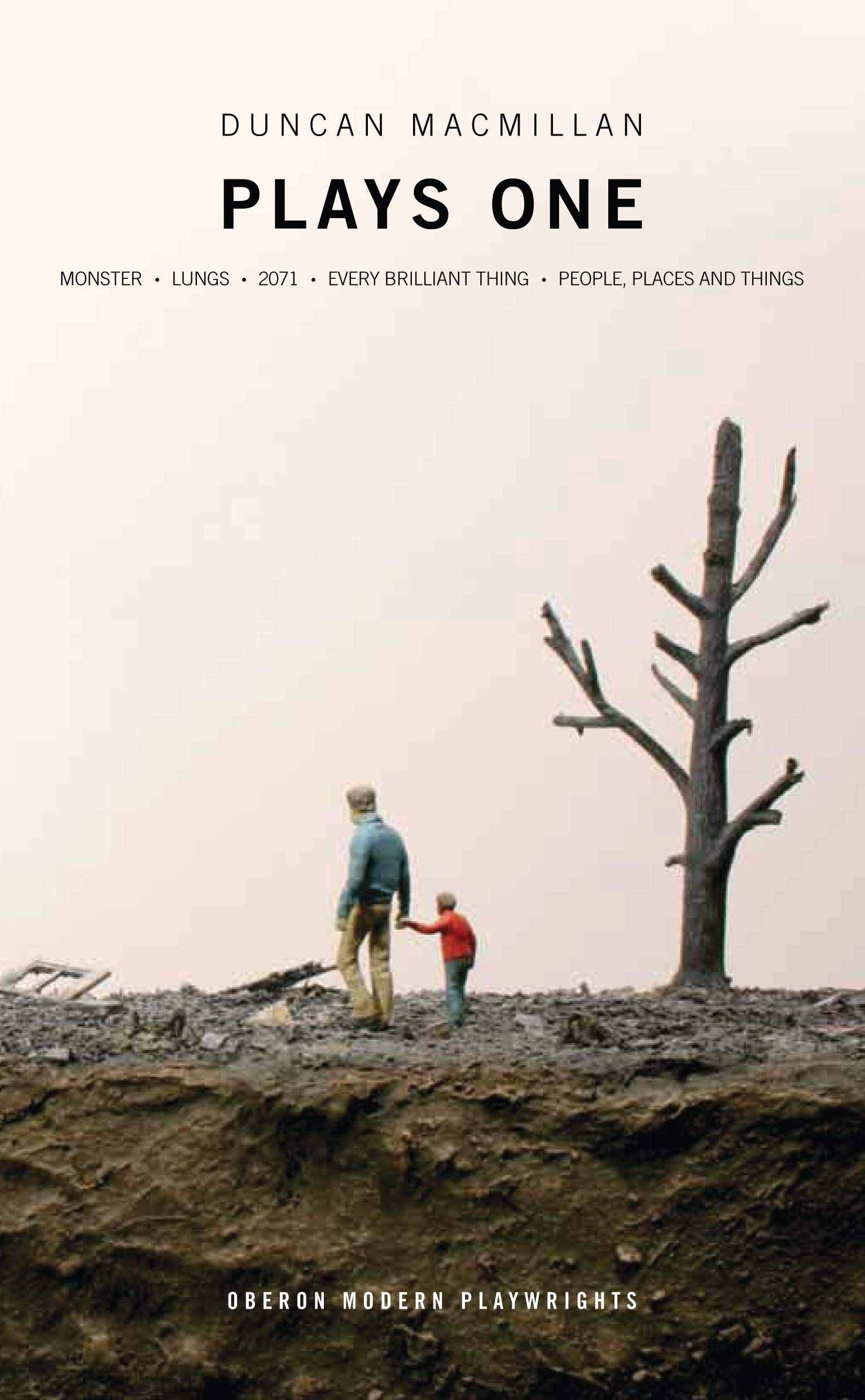 Duncan Macmillan: Plays One: Monster; Lungs; 2071; Every Brilliant Thing; People, Places And Things (Oberon Modern Plays) Drama