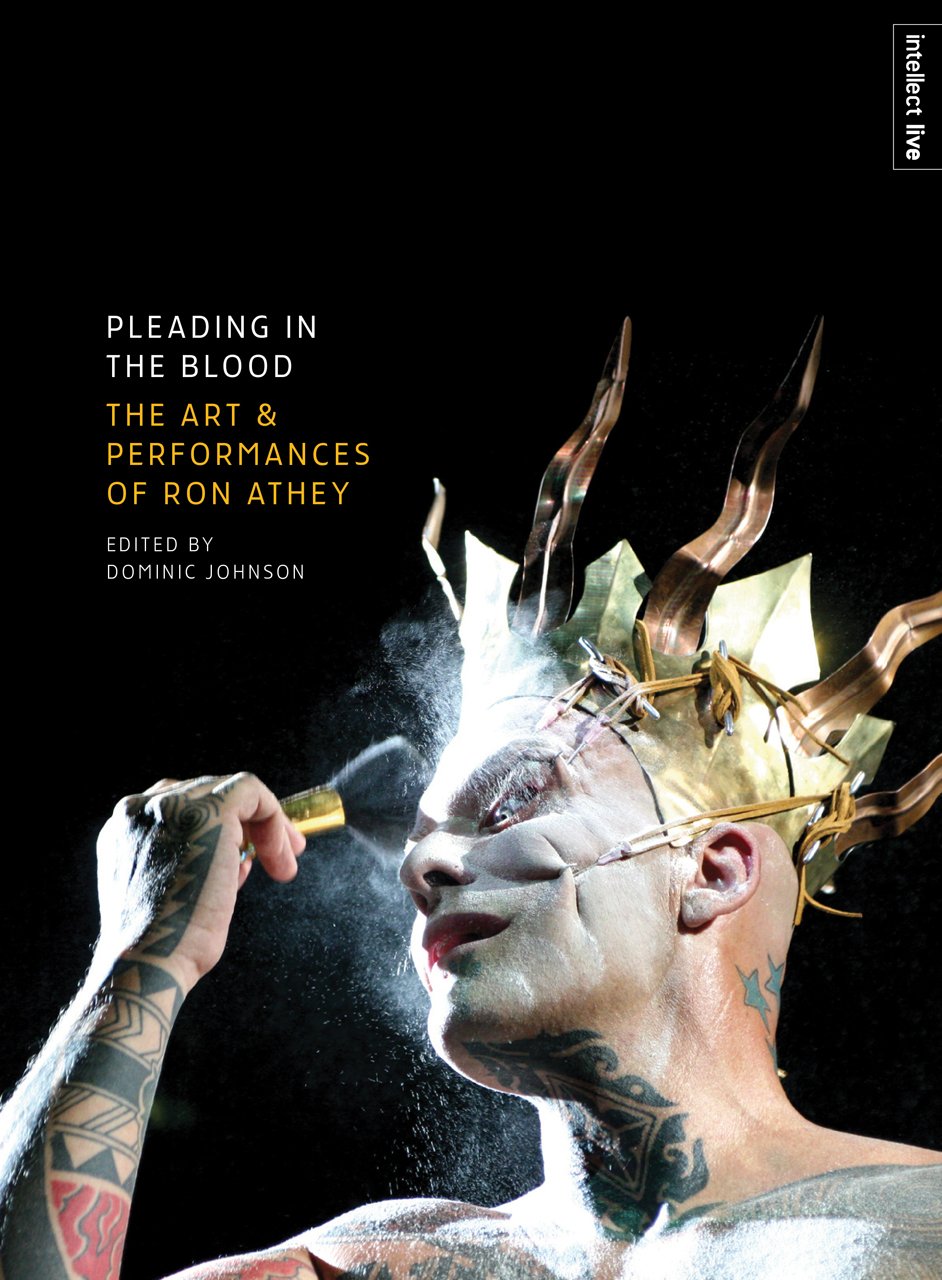 Pleading in the Blood: The Art and Performances of Ron Athey (Intellect Live) Social Sciences