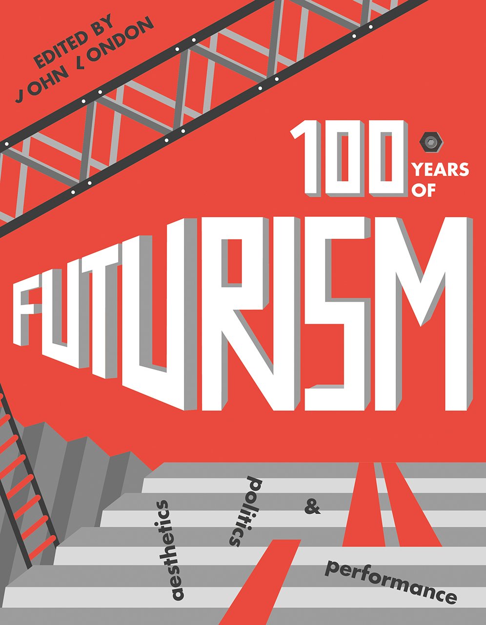 One Hundred Years of Futurism: Aesthetics, Politics and Performance Philosophy