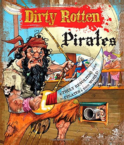 Dirty Rotten Pirates: A Truly Revolting Guide to Pirates & Their World Non-fiction
