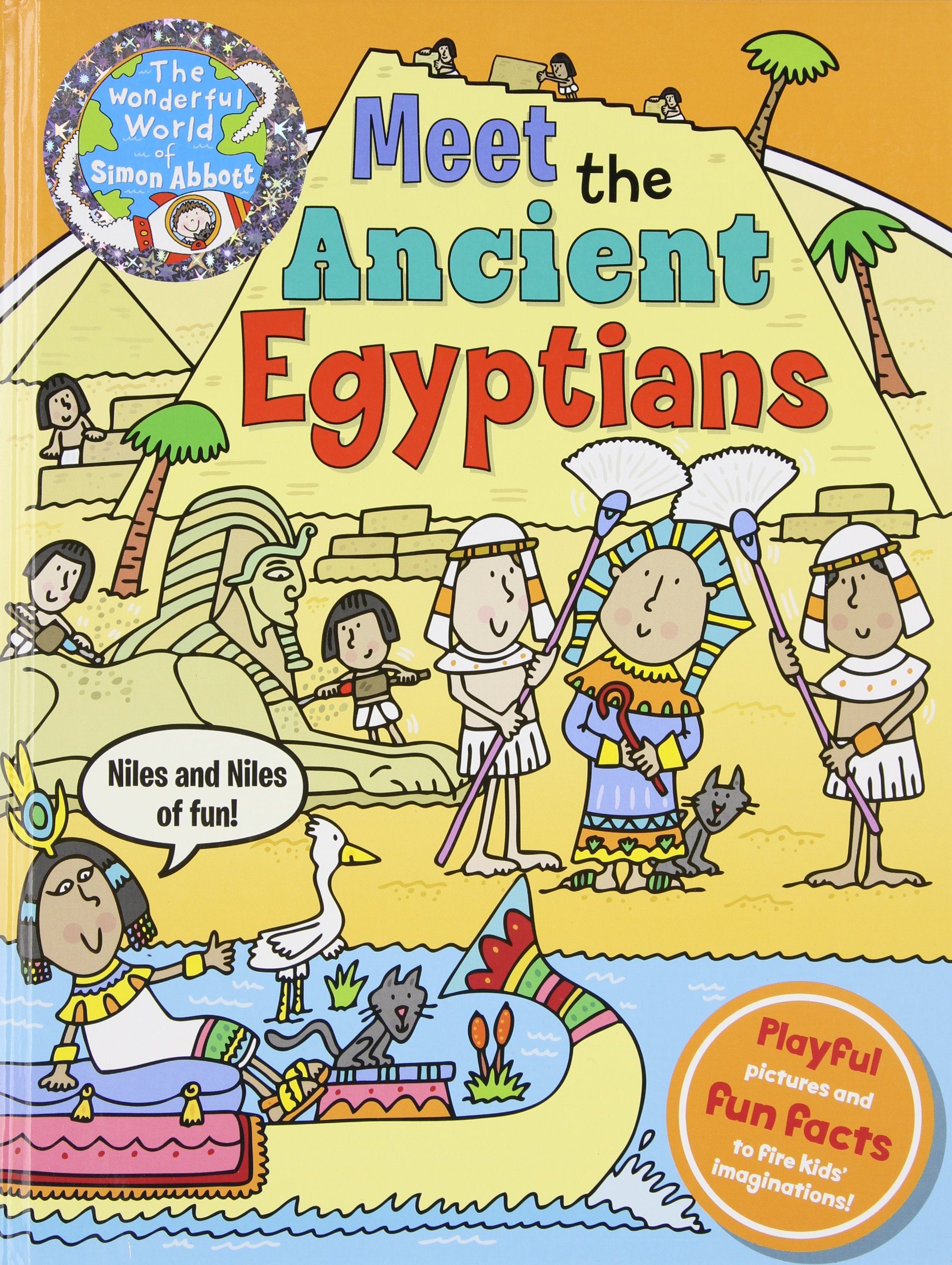 Meet the Ancient Egyptians: Niles and Niles of Fun (The Wonderful World of Simon Abbott) Non-fiction