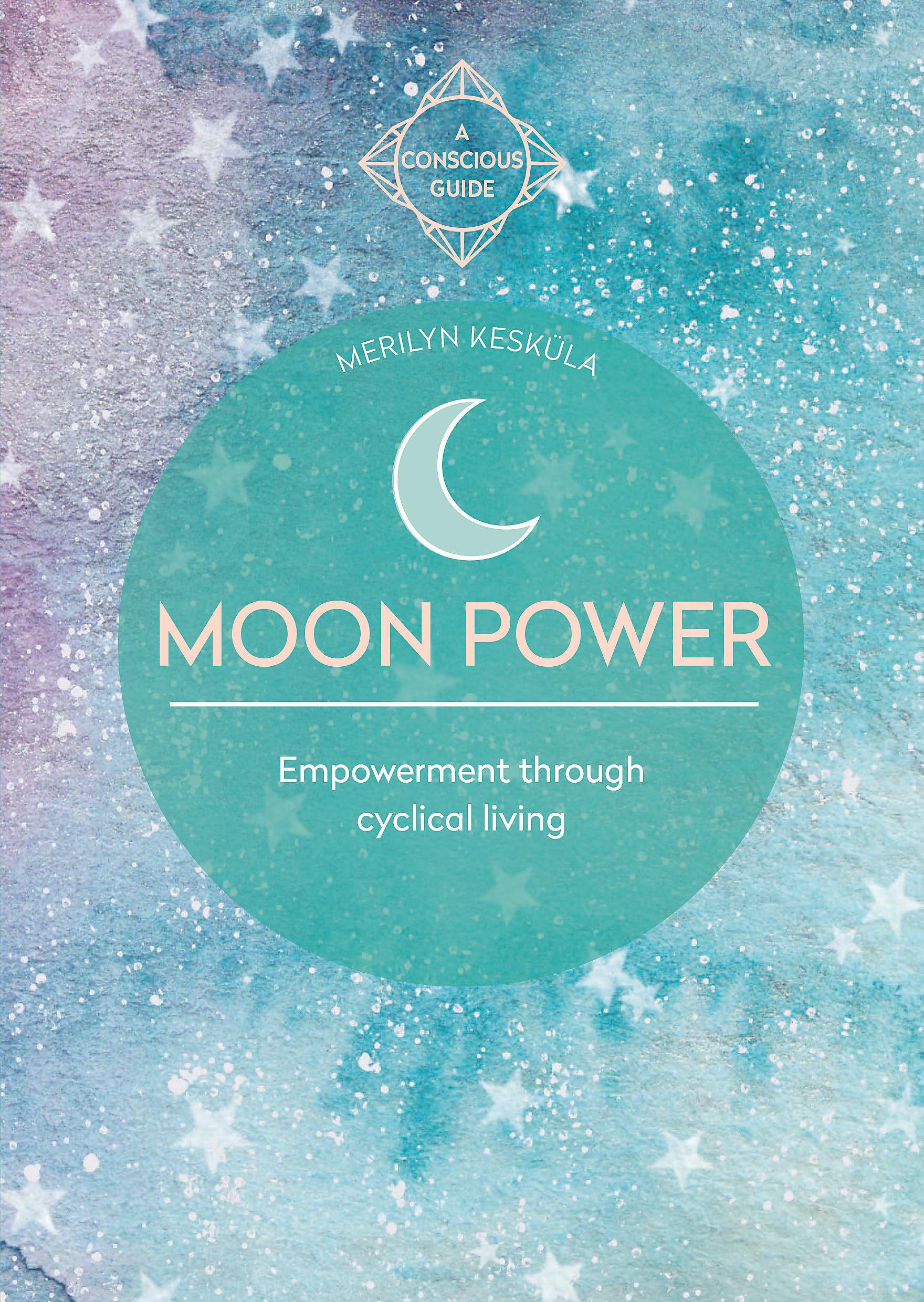 Moon Power: Empowerment through cyclical living (A Conscious Guide) Computer Science