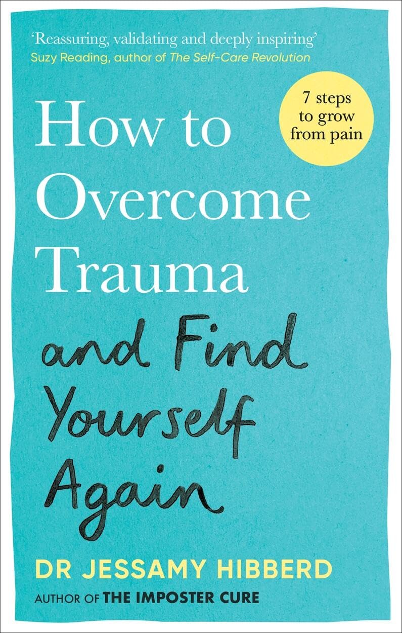 How to Overcome Trauma and Find Yourself Again: Seven Steps to Grow from Pain Medicine