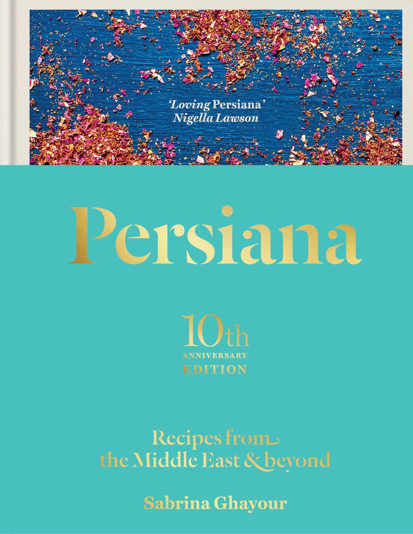 Persiana: Recipes from the Middle East & Beyond: The special gold-embellished 10th anniversary edition Leisure, Home & Garden