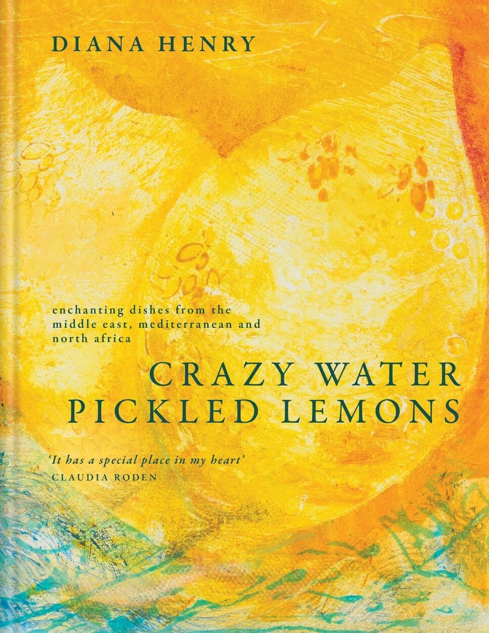 Crazy Water, Pickled Lemons: Enchanting Dishes from the Middle East, Mediterranean and North Africa Cooking & Enjoying