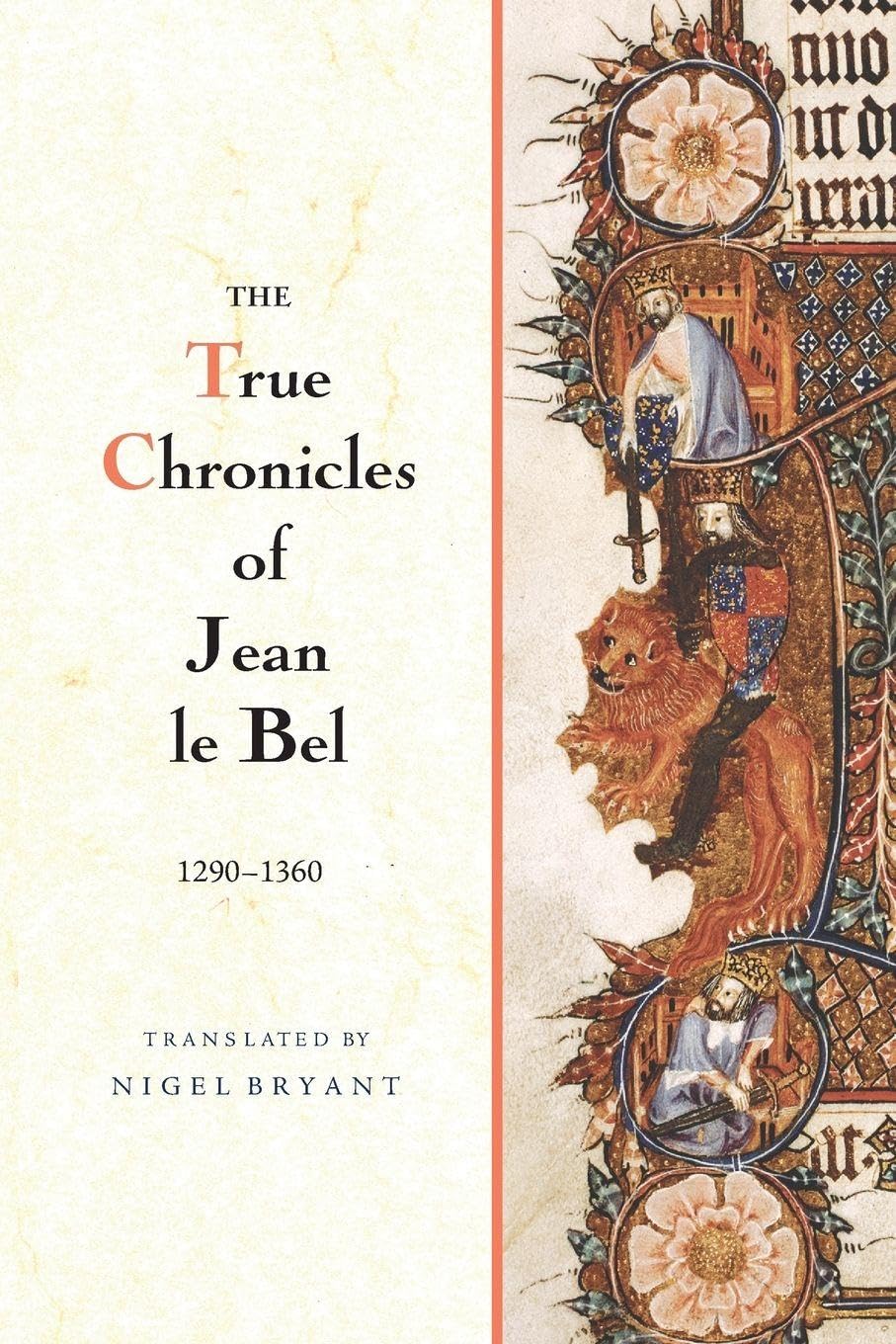 True Chronicles of Jean Le Bel, 1290 - 1360 Politics & History