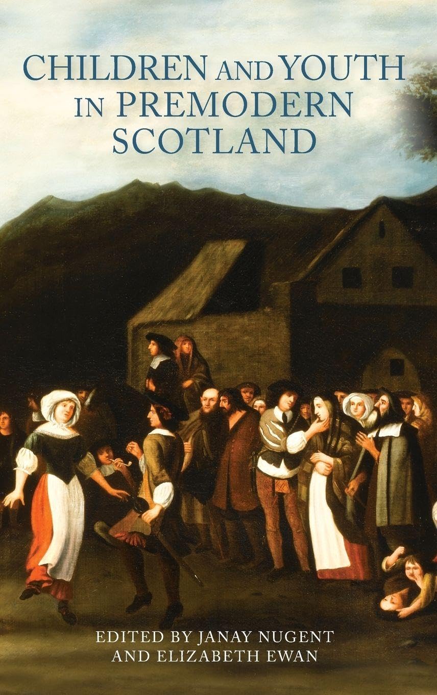 Children and Youth in Premodern Scotland Politics & History