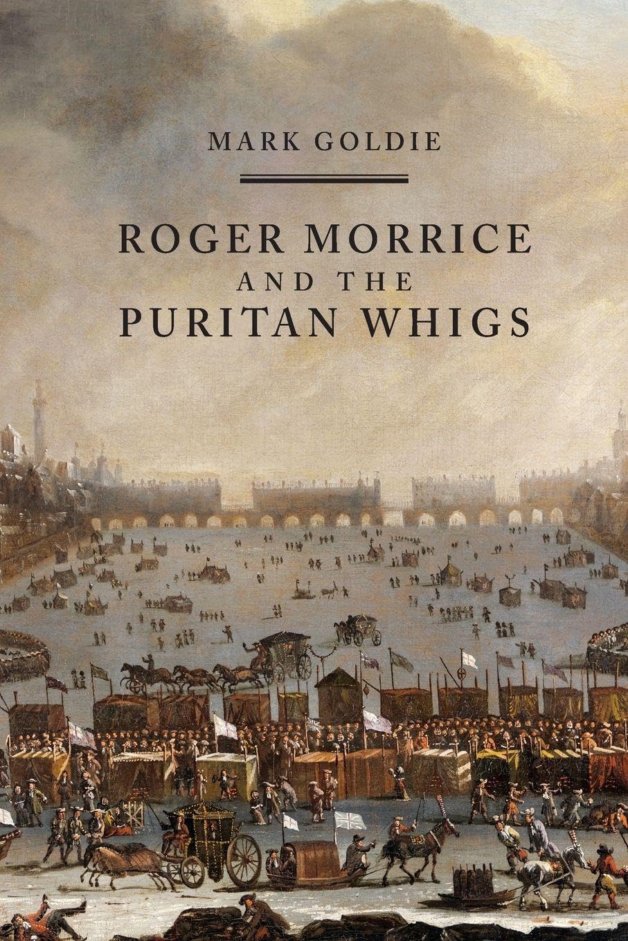Roger Morrice and the Puritan Whigs Politics & History