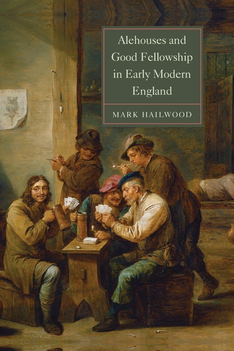 Alehouses and Good Fellowship in Early Modern England Politics & History