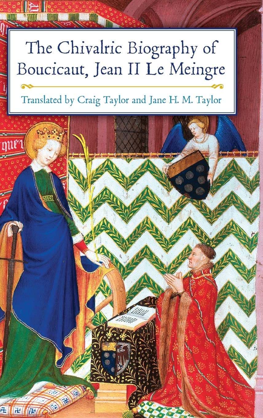 The Chivalric Biography of Boucicaut, Jean II le Meingre Politics & Society