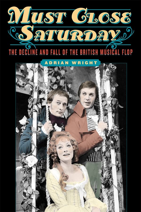 Must Close Saturday: The Decline and Fall of the British Musical Flop book