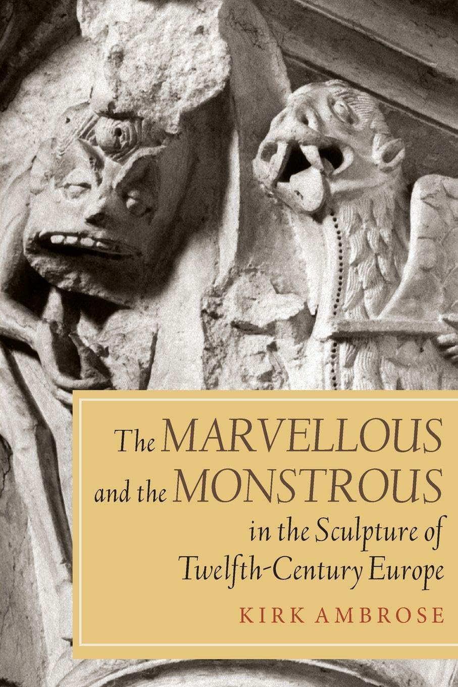 Marvellous and the Monstrous in the Sculpture of Twelfth-Century Europe Film, Art & Culture