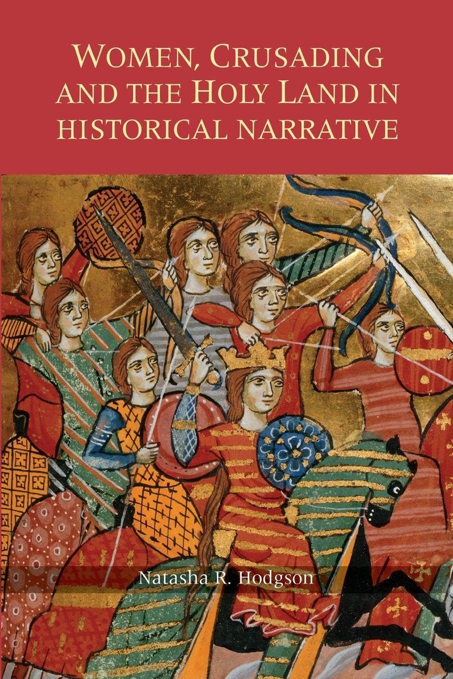 Women, Crusading and the Holy Land in Historical Narrative Politics & History