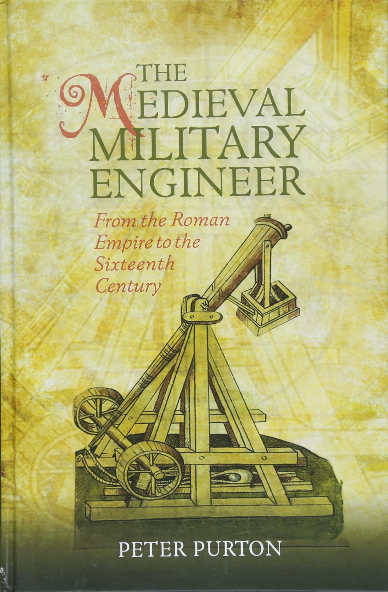 The Medieval Military Engineer - From the Roman Empire to the Sixteenth Century (Armour and Weapons, 7, Band 7) Social Sciences
