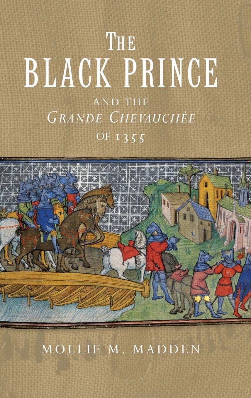 Black Prince and the Grande Chevauchée of 1355 Politics & History