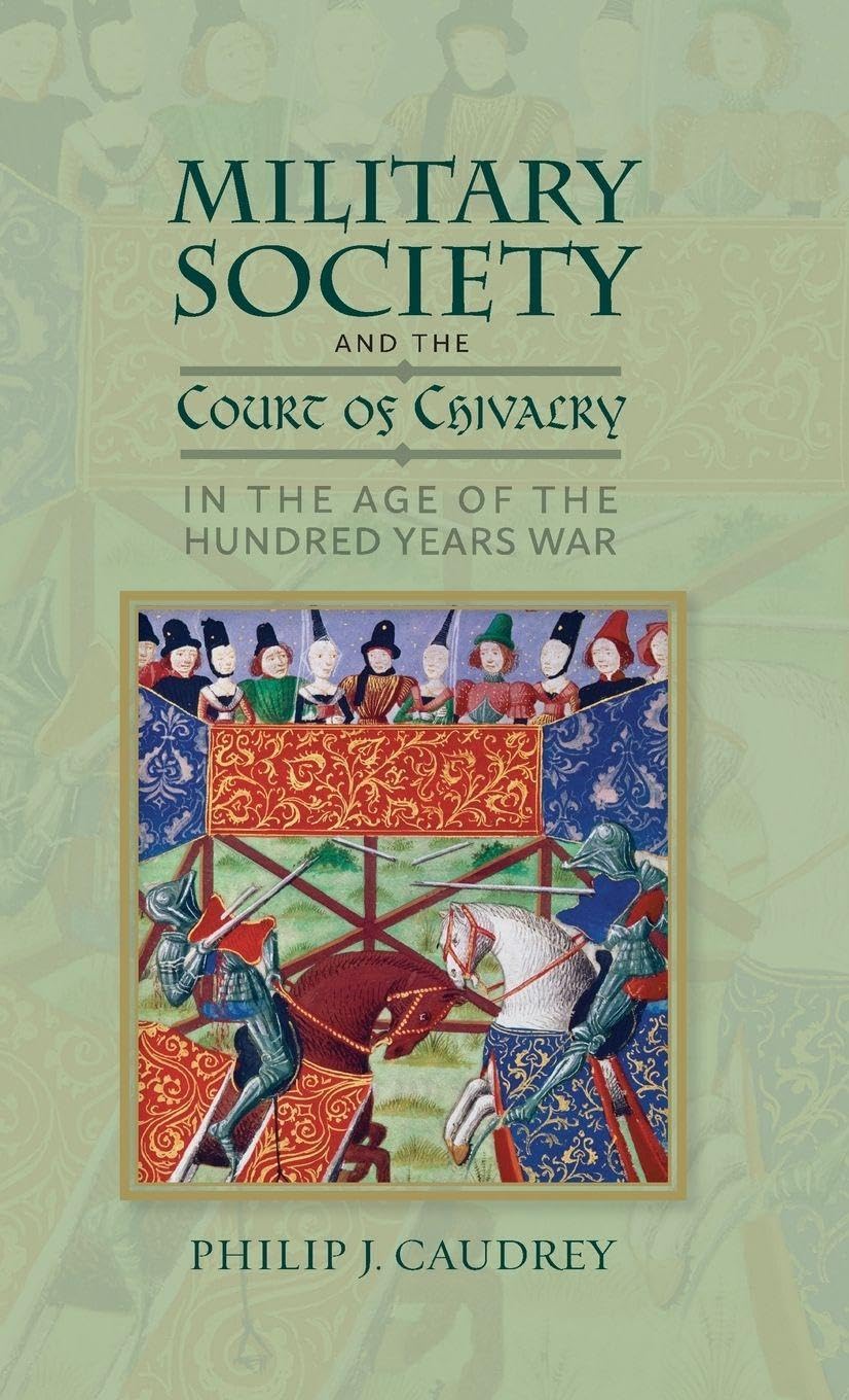 Military Society and the Court of Chivalry in the Age of the Hundred Years War Politics & History
