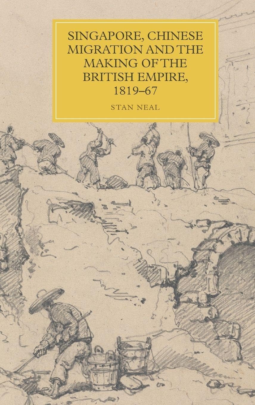 Singapore, Chinese Migration and the Making of the British Empire, 1819-67 Social Sciences