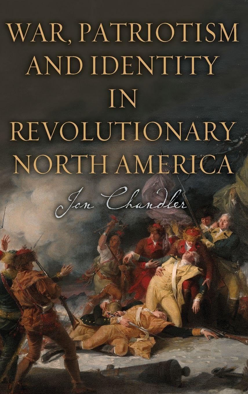 War, Patriotism and Identity in Revolutionary North America Politics & History