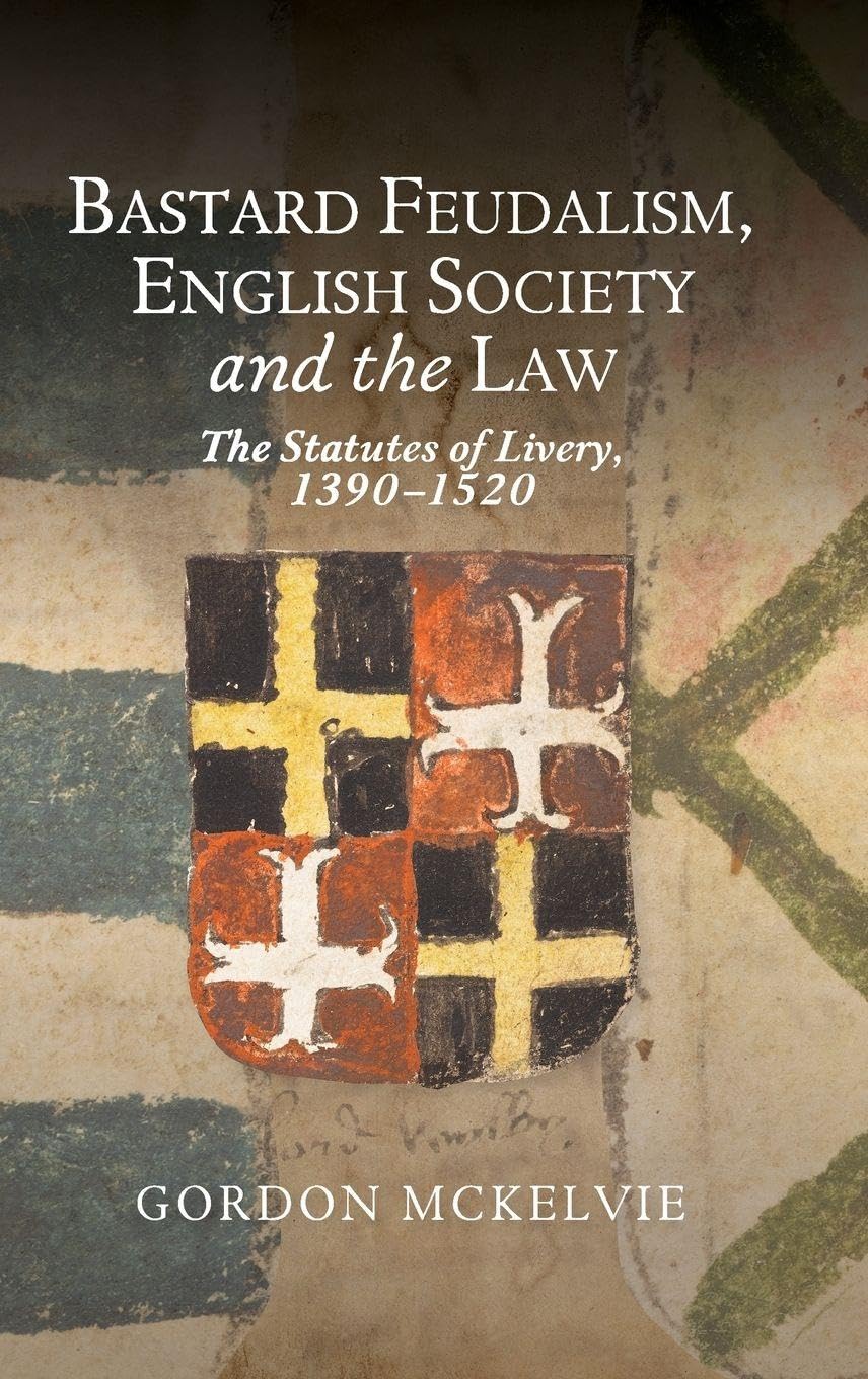 Bastard Feudalism, English Society and the Law Law