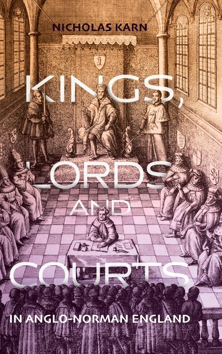Kings, Lords and Courts in Anglo-Norman England Law