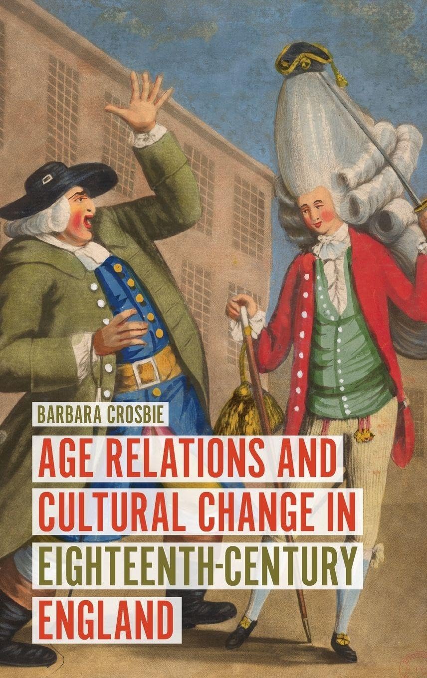 Age Relations and Cultural Change in Eighteenth-Century England Politics & History