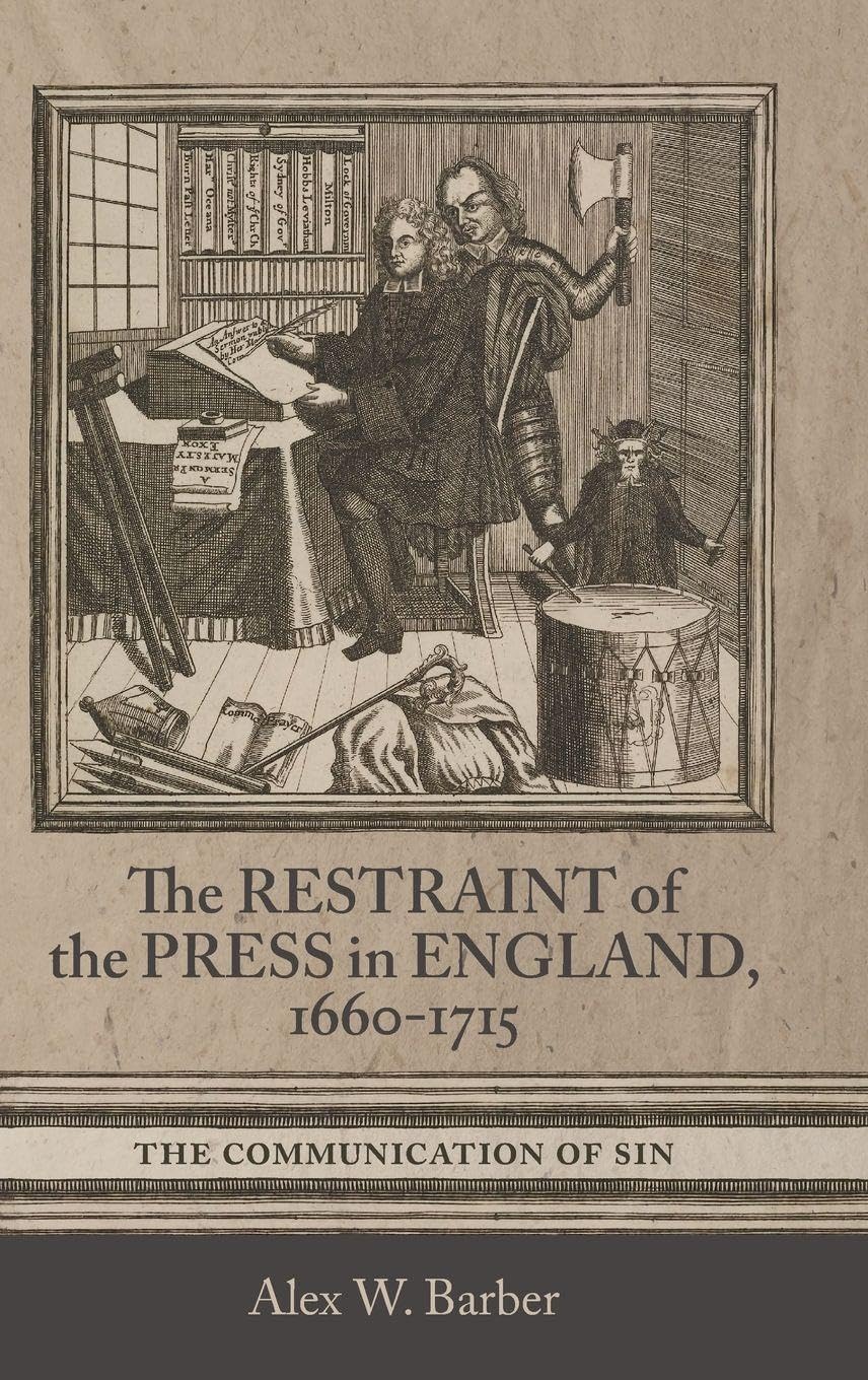 Restraint of the Press in England, 1660-1715 Politics & History