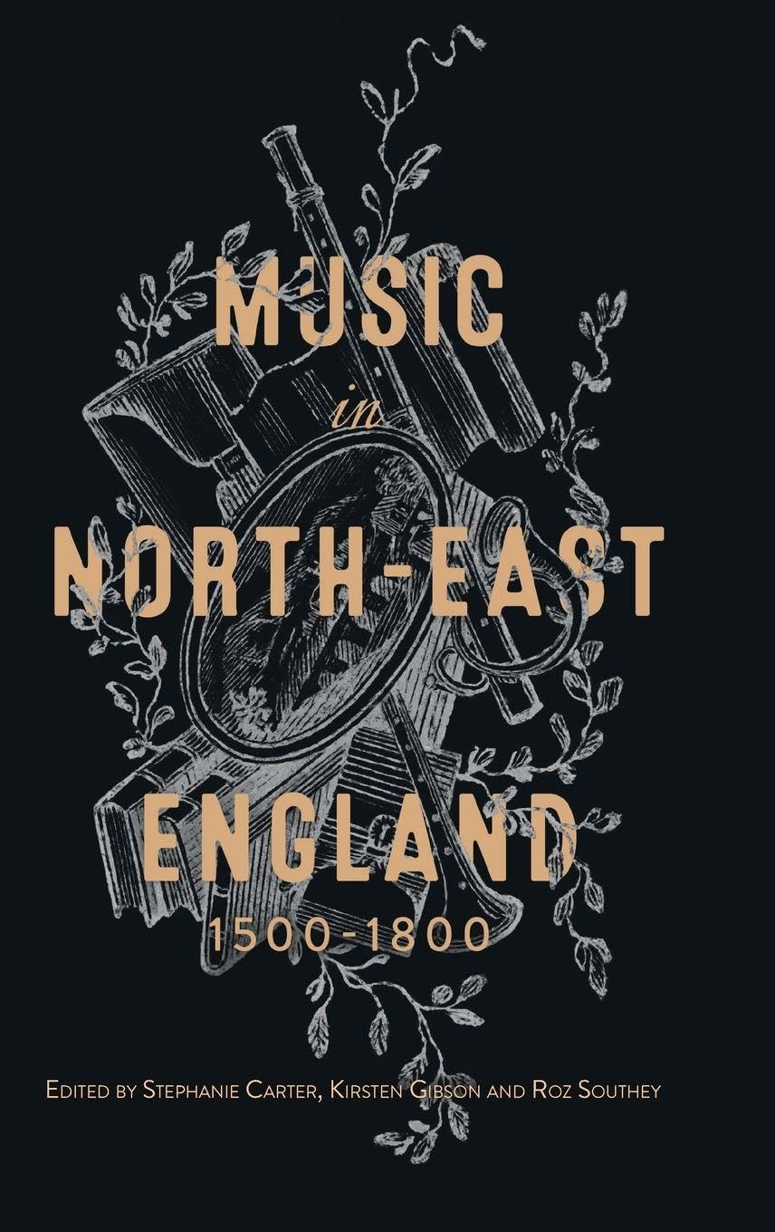 Music in North-East England, 1500-1800 Arts & Music