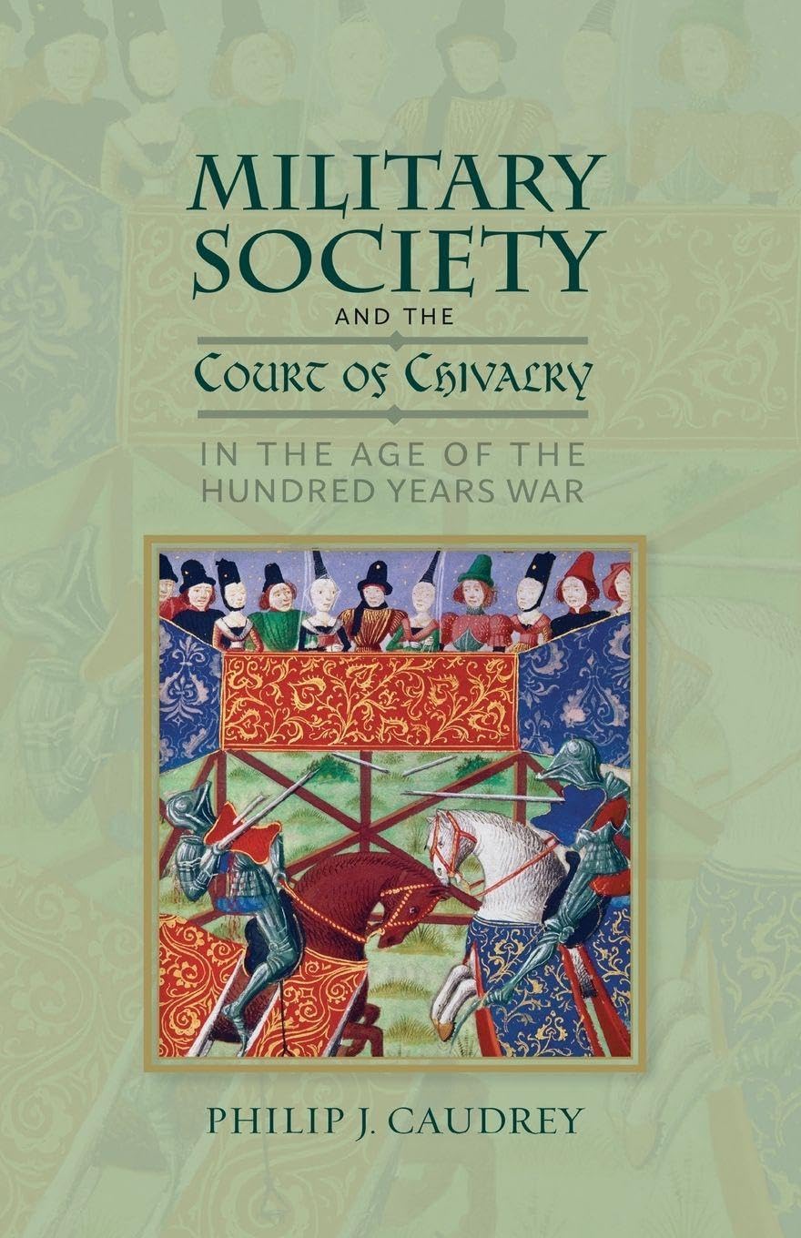 Military Society and the Court of Chivalry in the Age of the Hundred Years War Politics & History