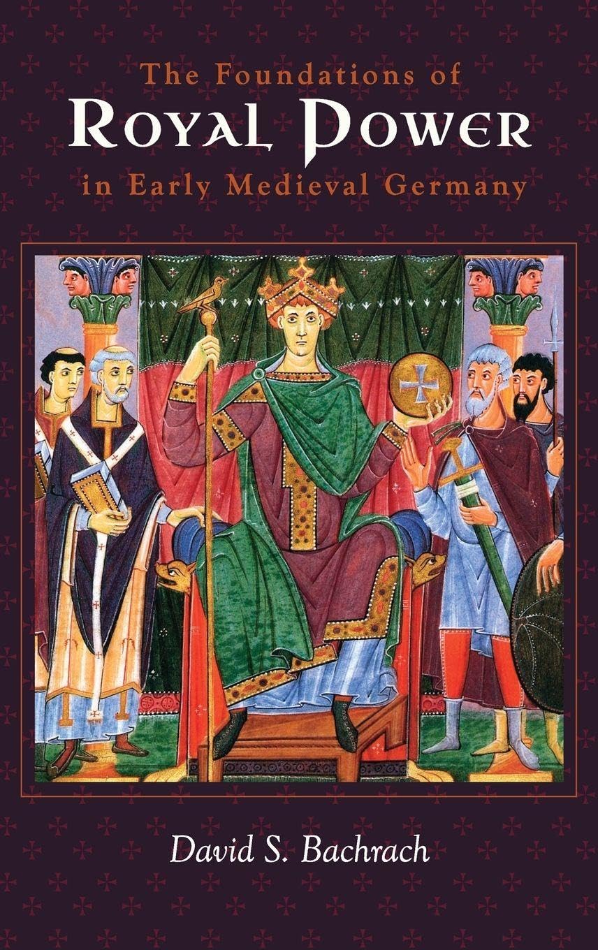 Foundations of Royal Power in Early Medieval Germany Politics & History