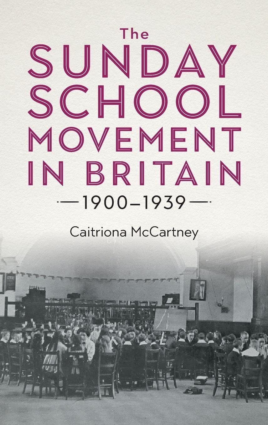 The Sunday School Movement in Britain, 1900-1939 Politics & History