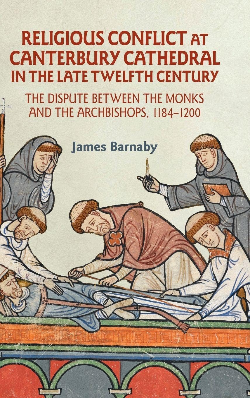 Religious Conflict at Canterbury Cathedral in the Late Twelfth Century Politics & History
