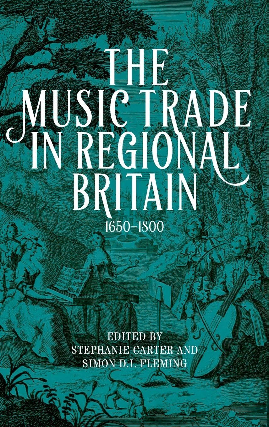 The Music Trade in Regional Britain, 1650-1800 Arts & Music
